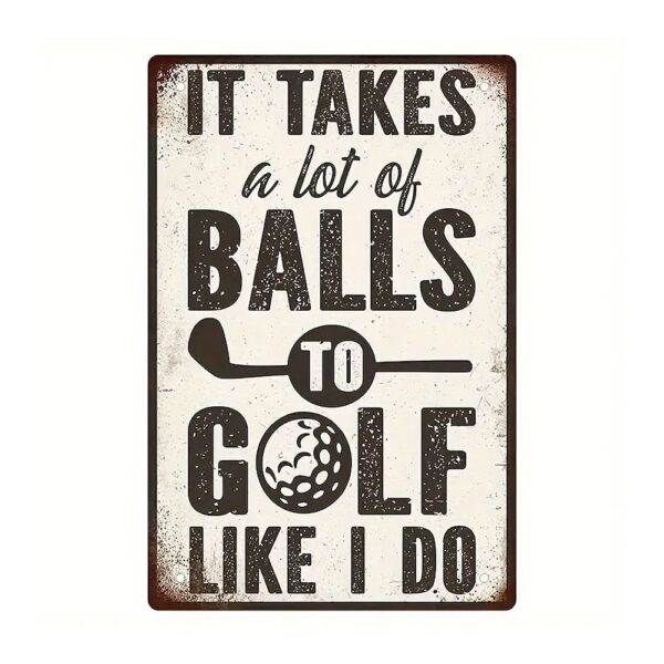 Golfskylt i metall - It takes a lot of balls...