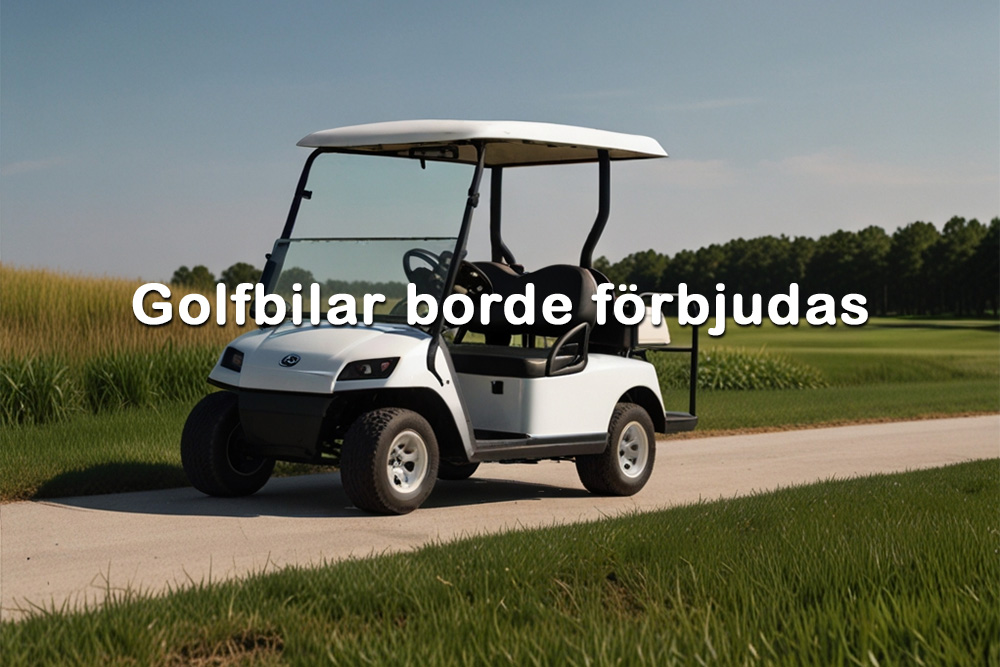 Golfbilar borde vara förbjudna